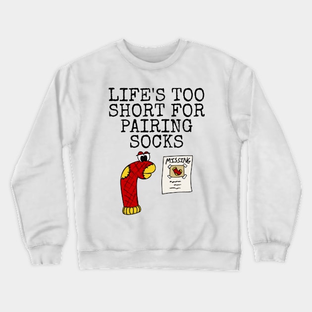 Life's Too Short For Pairing Socks, Sarcasm Funny Crewneck Sweatshirt by doodlerob